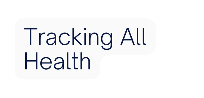 Tracking All Health